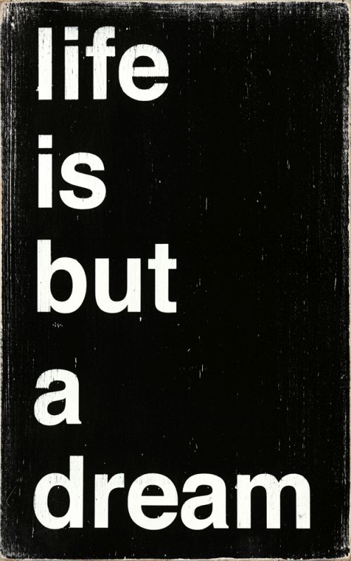 Life is But a Dream