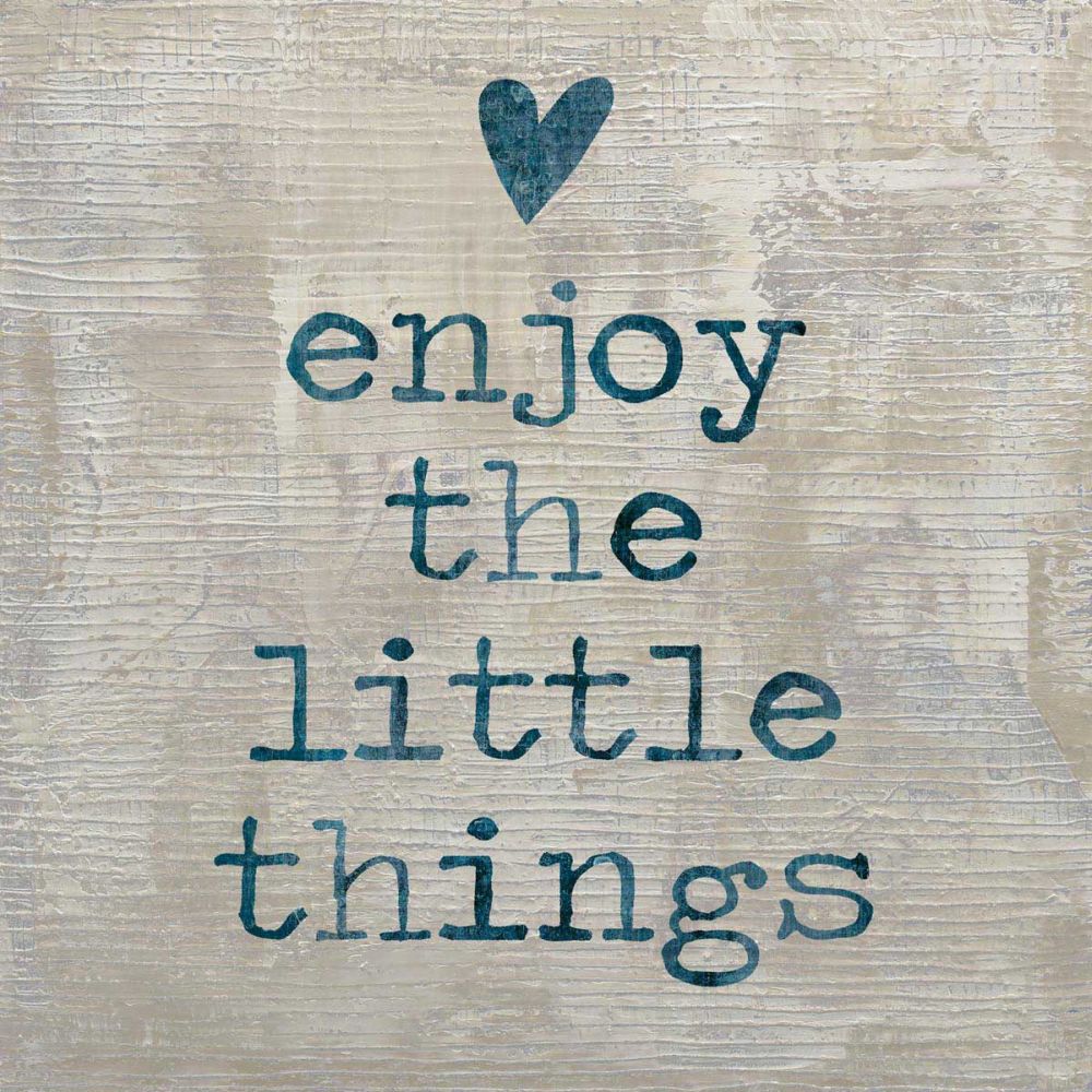 Enjoy the little things